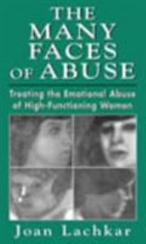 Hardcover The Many Faces of Abuse: Treating the Emotional Abuse of High-Functioning Women Book
