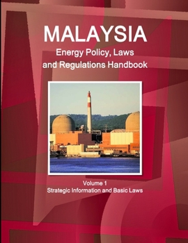 Paperback Malaysia Energy Policy, Laws and Regulations Handbook Volume 1 Strategic Information and Basic Laws Book