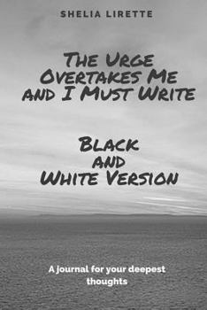 Paperback The Urge Overtakes Me and I Must Write - Black and White Version Book