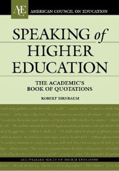 Hardcover Speaking of Higher Education: The Academic's Book of Quotations Book