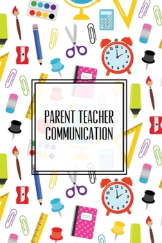 Paperback Parent Teacher Communication: Teachers Student Contact Log, Record Information Book, Email, Phone, Or In-Person Meetings & Conferences Notes Pages, Book