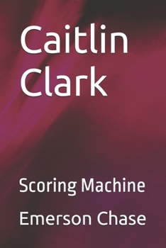 Caitlin Clark: Scoring Machine