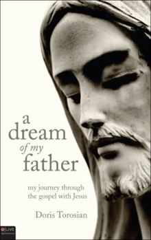 Paperback A Dream of My Father: My Journey Through the Gospels with Jesus Book
