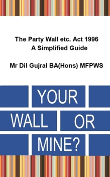 Paperback Your Wall or Mine ?: The Party Wall etc. Act 1996 - A Simplified Guide. Book
