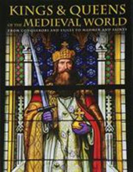 Hardcover Kings and Queens of the Medieval World: From Conquerors and Exiles to Madmen and Saints Book