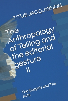 Paperback The Anthropology of Telling and the editorial gesture II: The Gospels and The Acts Book