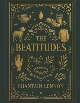 THE BEATITUDES: Sermon Secrets Unlocked for Daily Kingdom Living