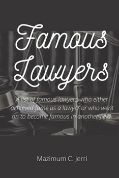 Paperback Famous Lawyers: A list of famous lawyers, who either achieved fame as a lawyer or who went on to become famous in another field. Book