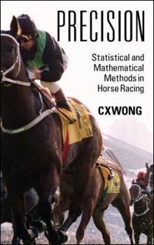 Hardcover Precision: Statistical and Mathematical Methods in Horse Racing Book