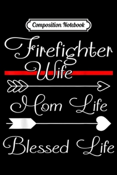 Composition Notebook: FireFighter Wife Mom Life Blessed Life  Journal/Notebook Blank Lined Ruled 6x9 100 Pages