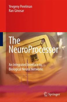 Hardcover The Neuroprocessor: An Integrated Interface to Biological Neural Networks Book