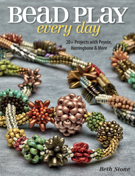Paperback Bead Play Every Day: 20+ Projects with Peyote, Herringbone, and More Book
