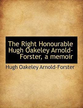 Paperback The Right Honourable Hugh Oakeley Arnold-Forster, a Memoir Book