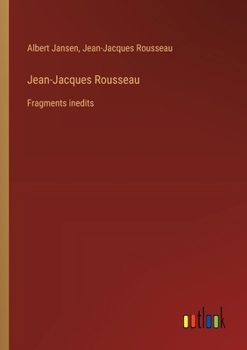 Jean-Jacques Rousseau: Fragments inedits (French Edition)