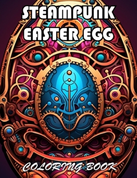 Steampunk Easter Egg Coloring Book: 100+ New Designs for All Ages