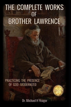 THE COMPLETE WORKS OF BROTHER LAWRENCE: PRACTICING THE PRESENCE OF GOD - MODERNIZED