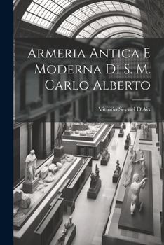 Armeria Antica E Moderna Di S. M. Carlo Alberto