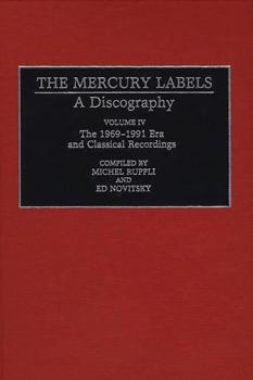 Hardcover The Mercury Labels: A Discography Volume IV the 1969-1991 Era and Classical Recordings Book