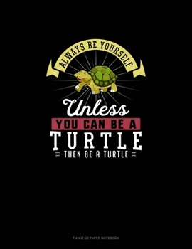 Paperback Always Be Yourself Unless You Can Be A Turtle Then Be A Turtle: Tian Zi Ge Paper Notebook Book