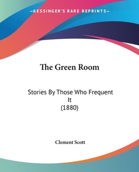 Paperback The Green Room: Stories By Those Who Frequent It (1880) Book