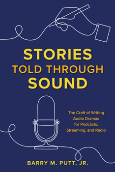 Paperback Stories Told through Sound: The Craft of Writing Audio Dramas for Podcasts, Streaming, and Radio Book