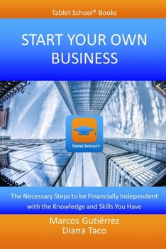 Paperback Start Your Own Business: The Necessary Steps to be Financially Independent with the Knowledge and Skills You Have Book