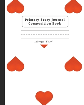 Primary Story Journal Composition Book: Composition Notebook with Dotted Midline & Picture Space |  Grades K-2 School Exercise Book | Red Hearts Design