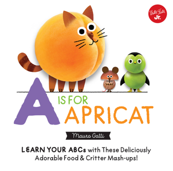 Board book Little Concepts: A is for Apricat: Learn Your ABCs with These Deliciously Adorable Food & Critter Mash-Ups! Book