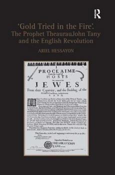 ‘Gold Tried in the Fire’: The Prophet TheaurauJohn Tany and the English Revolution