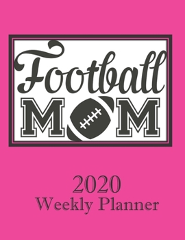 Paperback Football Mom 2020 Weekly Planner: Organizer includes Annual and Monthly Calendars - 1 January 2020 - 31 December 2020 (Pink) Book