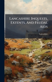 Hardcover Lancashire Inquests, Extents, And Feudal Aids Book