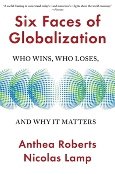 Paperback Six Faces of Globalization: Who Wins, Who Loses, and Why It Matters Book