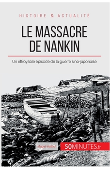 Paperback Le massacre de Nankin: Un effroyable épisode de la guerre sino-japonaise [French] Book