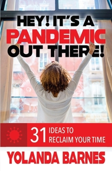 Paperback Hey! It's a Pandemic Out There!: 31 Ideas to Reclaim Your Time Book