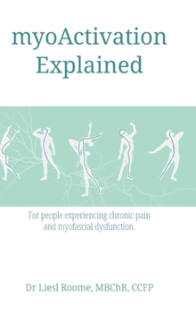 Hardcover myoActivation Explained: For people experiencing chronic pain and myofascial dysfunction. Book