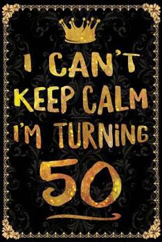 Paperback I Can't Keep Calm I'm Turning 50 Book