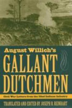 Hardcover August Willich's Gallant Dutchmen: Civil War Letters from the 32nd Indiana Infantry Book