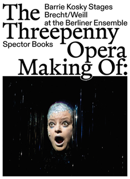 Hardcover The Threepenny Opera: Making of: Barrie Kosky Stages Brecht/Weill at the Berliner Ensemble Book