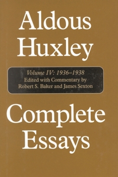 Complete Essays, Vol. IV: 1936-1938 - Book #4 of the Aldous Huxley Complete Essays