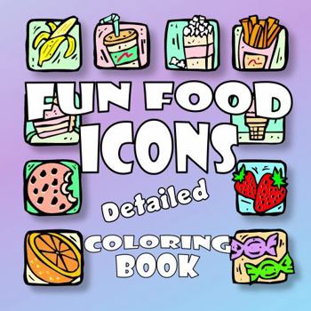 Paperback Fun Food Icons Detailed Coloring Book: Detailed designs for creative coloring activity! (Fun Food Icons Coloring Book) Book