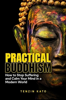 Paperback Practical Buddhism: How to Stop Suffering and Calm Your Mind in a Modern World Book