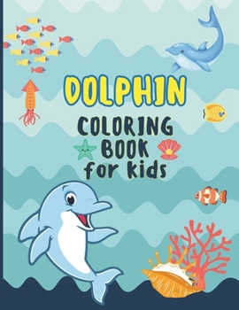 Dolphin Coloring Book For Kids: Ocean Animals Coloring Book For Kids Ages 4-8
