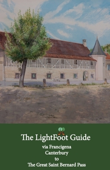 Paperback The LightFoot Guide to the via Francigena - Canterbury to the Great Saint Bernard Pass - Edition 8 Book