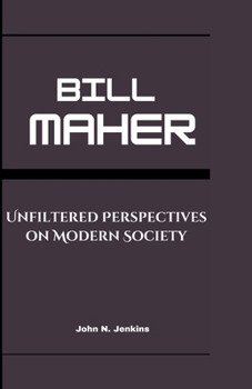 Bill Maher: Unfiltered Perspectives on Modern Society