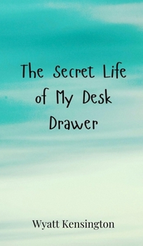 The Secret Life of My Desk Drawer