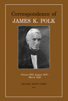 Hardcover Correspondence of James K. Polk Vol 13, August 1847-March 1848 Book