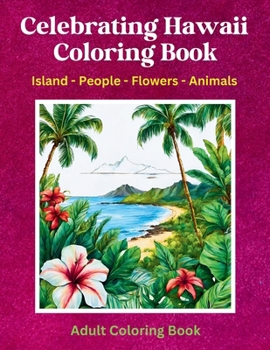 Paperback Celebrating Hawaii Coloring Book: Island - People - Flowers - Animals: Adult Coloring Book
