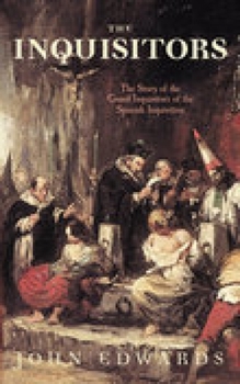 Paperback The Inquisitors: The Story of the Grand Inquisitors of the Spanish Inquisition Book