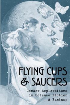 Paperback Flying Cups & Saucers: Gender Explorations in Science Fiction & Fantasy Book