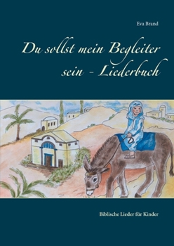 Paperback Du sollst mein Begleiter sein - Liederbuch: Biblische Lieder für Kinder [German] Book